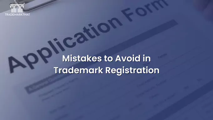 Common Mistakes to Avoid in Trademark Registration: A Complete Guide