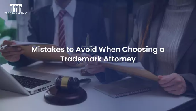 Mistakes to avoid when choosing a trademark attorney