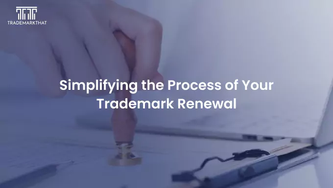 Simplifying the Process of Your Trademark Renewal